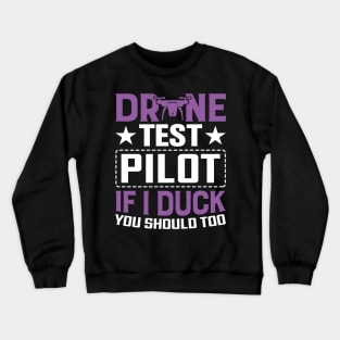 Drone Test Pilot - If I Duck You Should Too Crewneck Sweatshirt